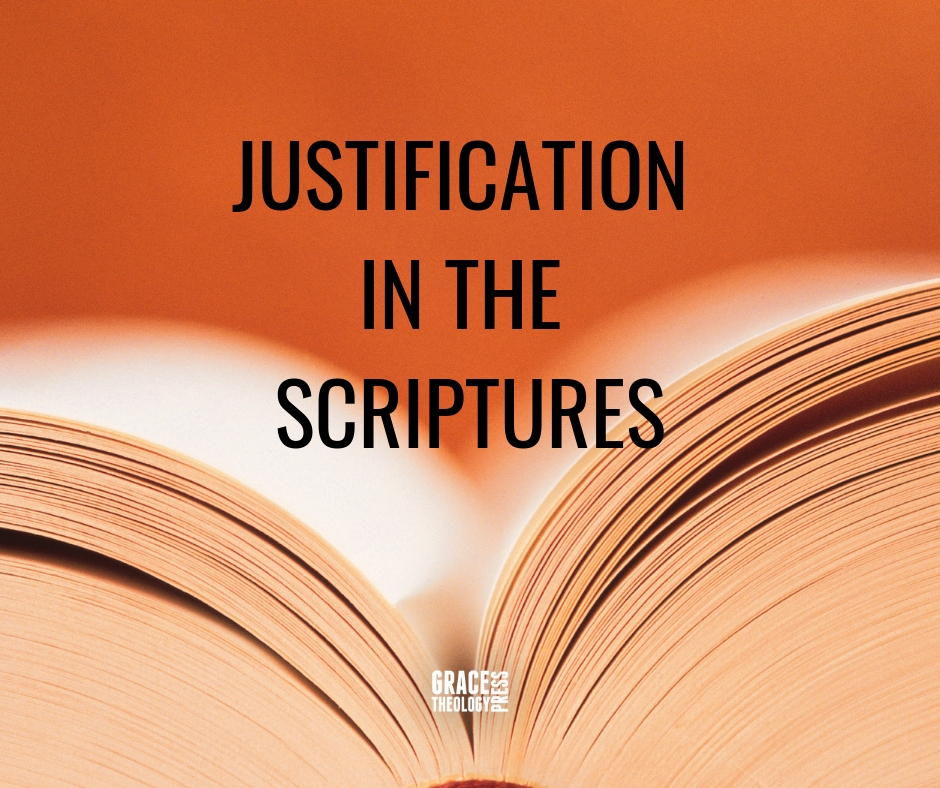 Justification In The Scriptures - Grace Theology Press